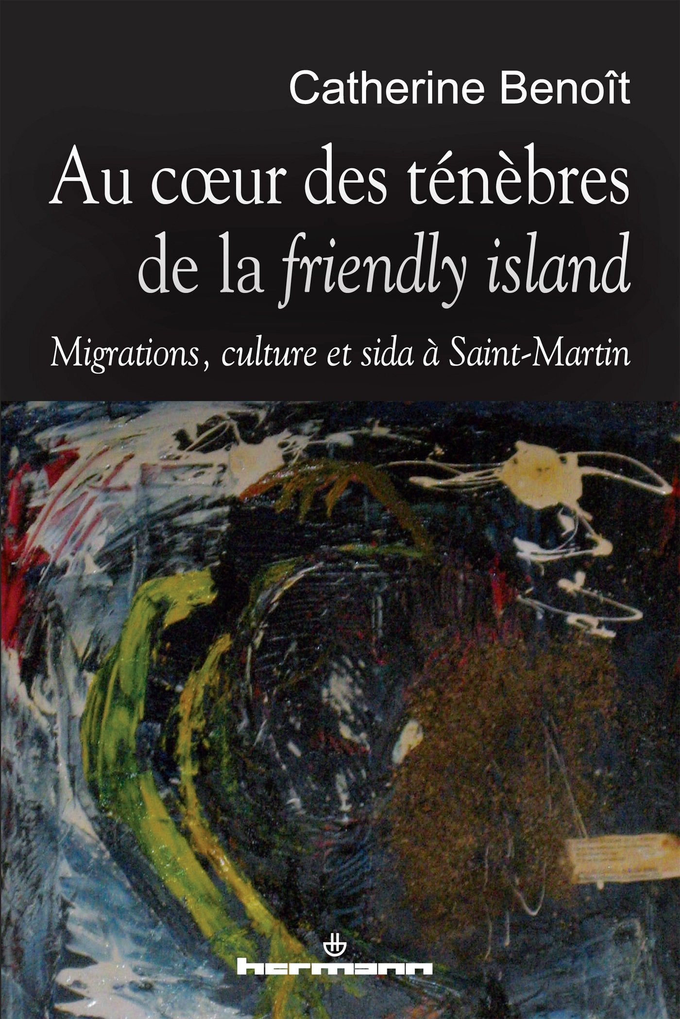 Au coeur des ténèbres de la friendly island: Migrations, culture et sida à Saint-Martin Books