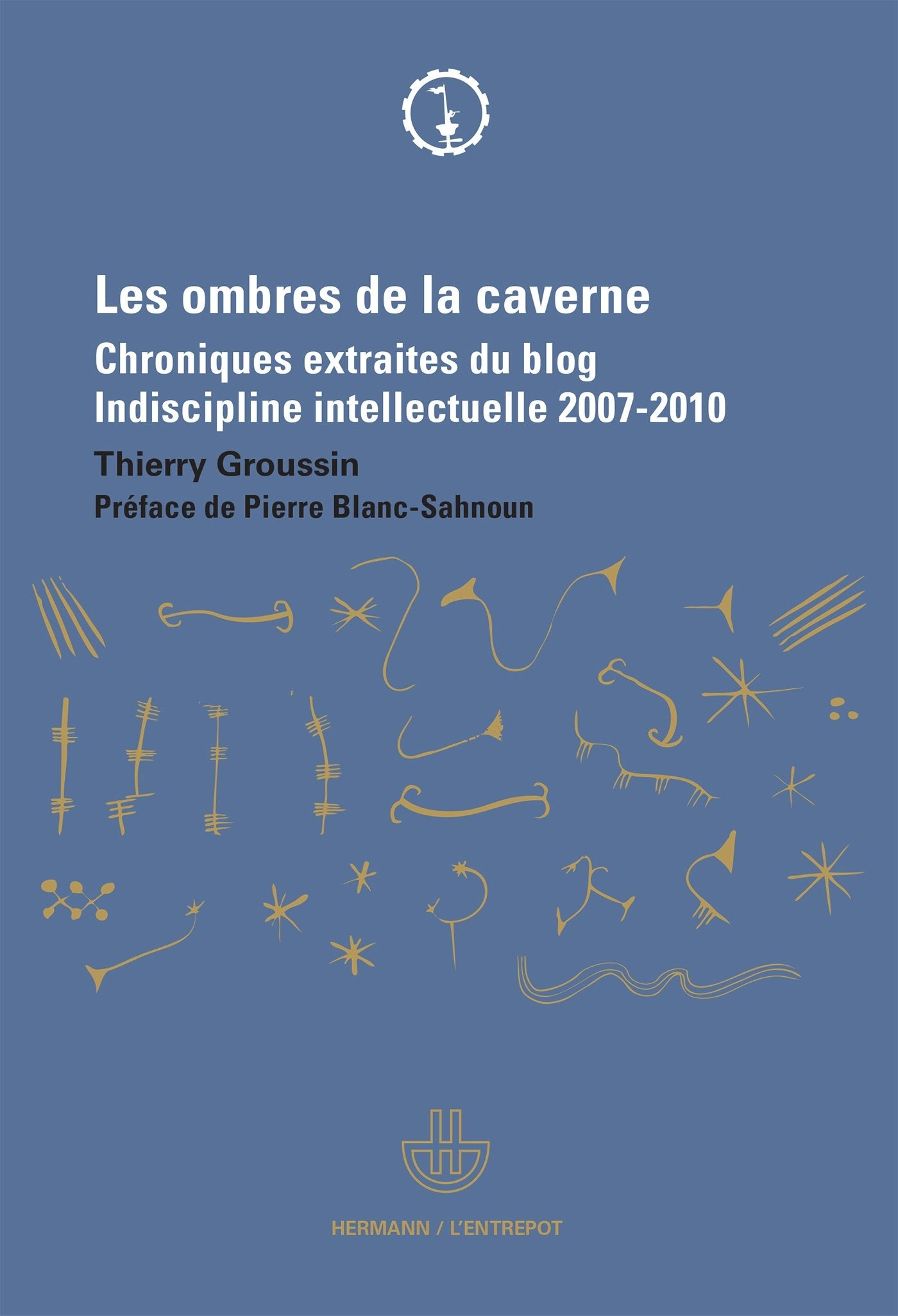 Les ombres de la caverne: Chroniques extraites du blog Indiscipline intellectuelle (2007-2010) (HR.L'ENTREPOT) Books