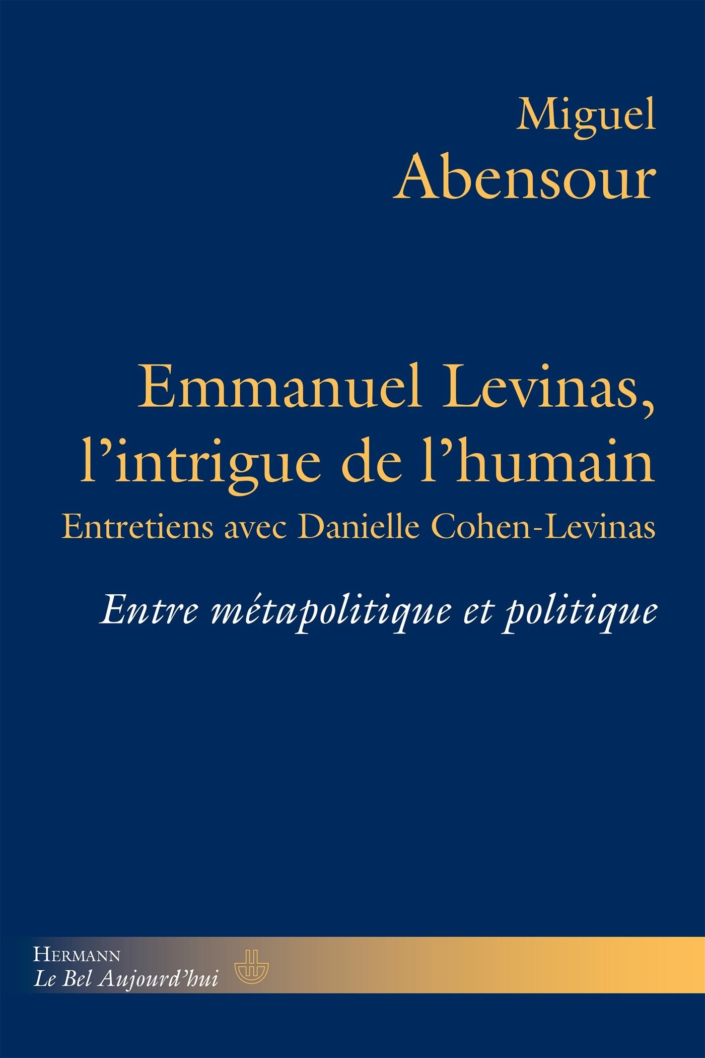 Emmanuel Levinas, l'intrigue de l'humain: Entre métapolitique et politique. Entretiens avec Danielle Cohen-Levinas book