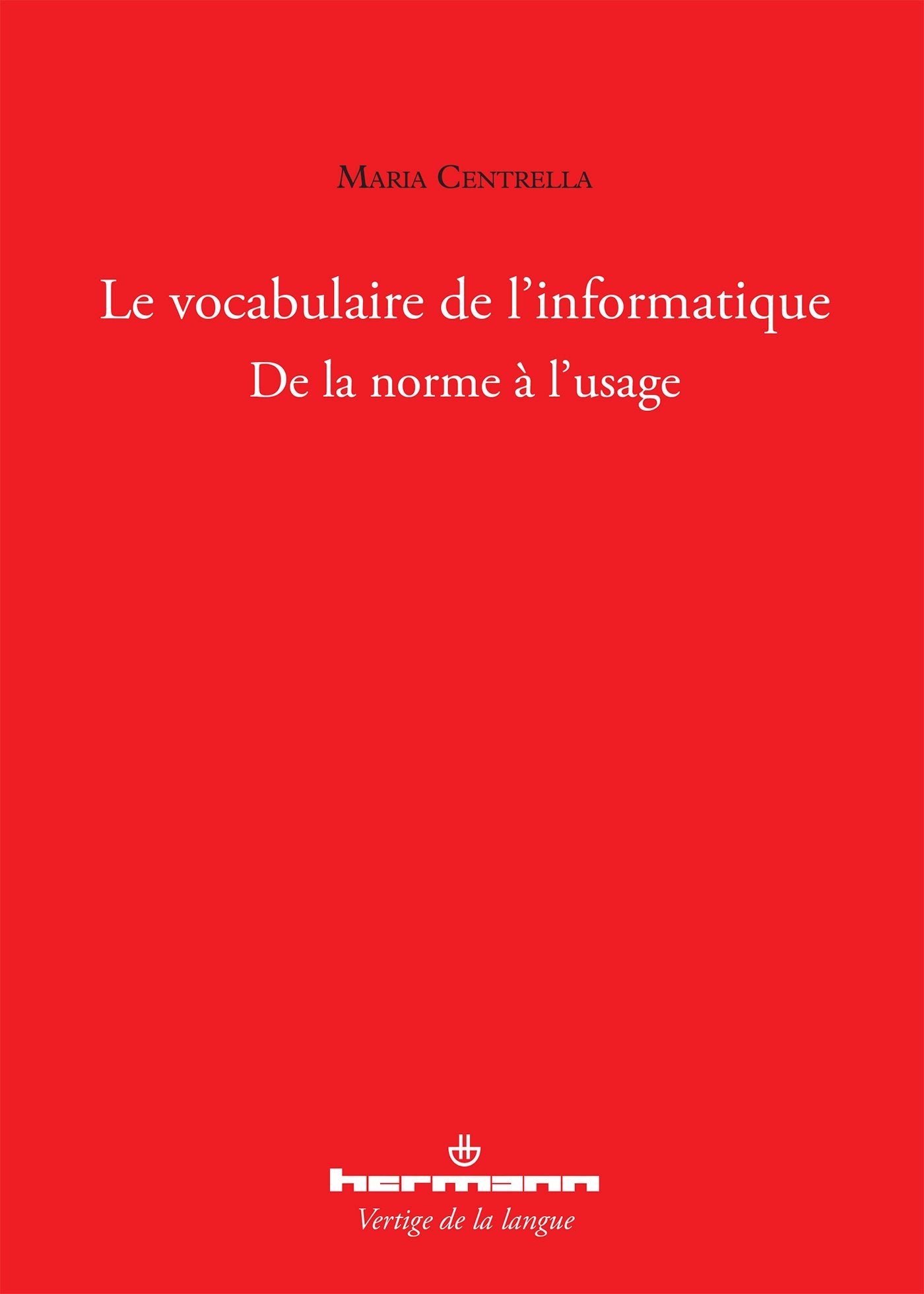 Le vocabulaire de l'informatique: De la norme à l'usage (HR.VERTIG.LANGU) Books
