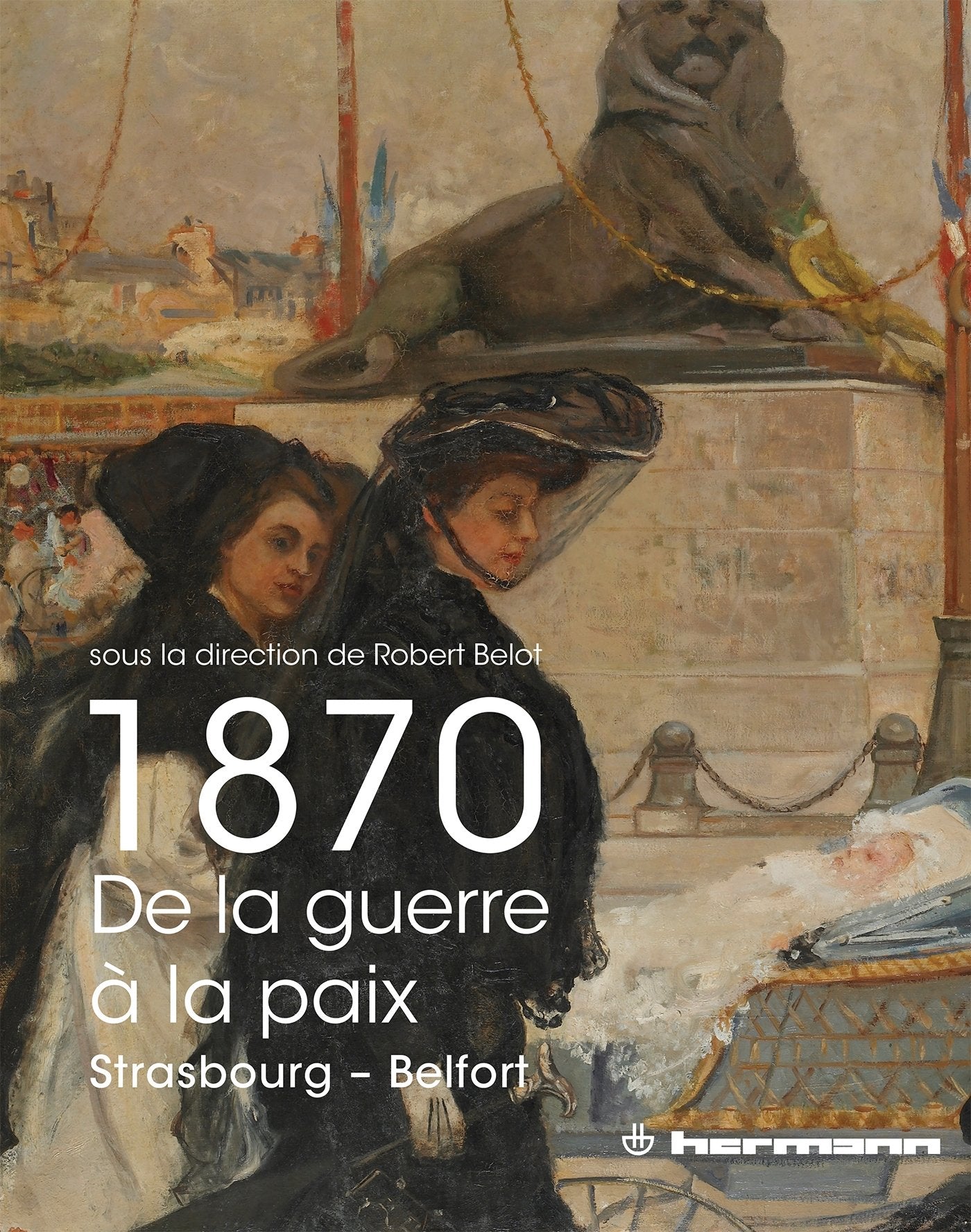 1870, de la guerre à la paix: Strasbourg, Belfort Philosophy