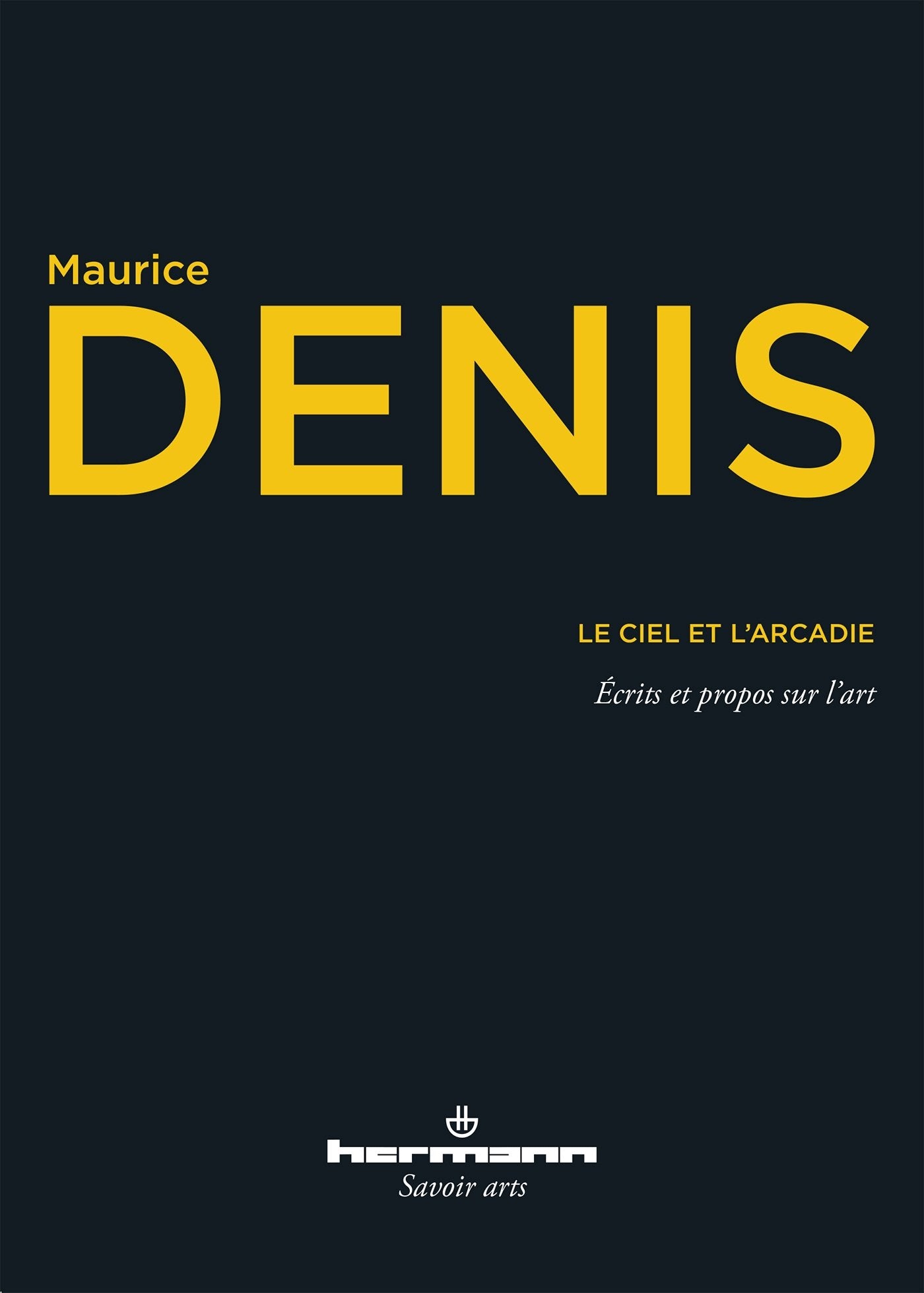 Le Ciel et l'Arcadie: Écrits et propos sur l'art (HR.SAVOIR ARTS) Film, Art & Culture