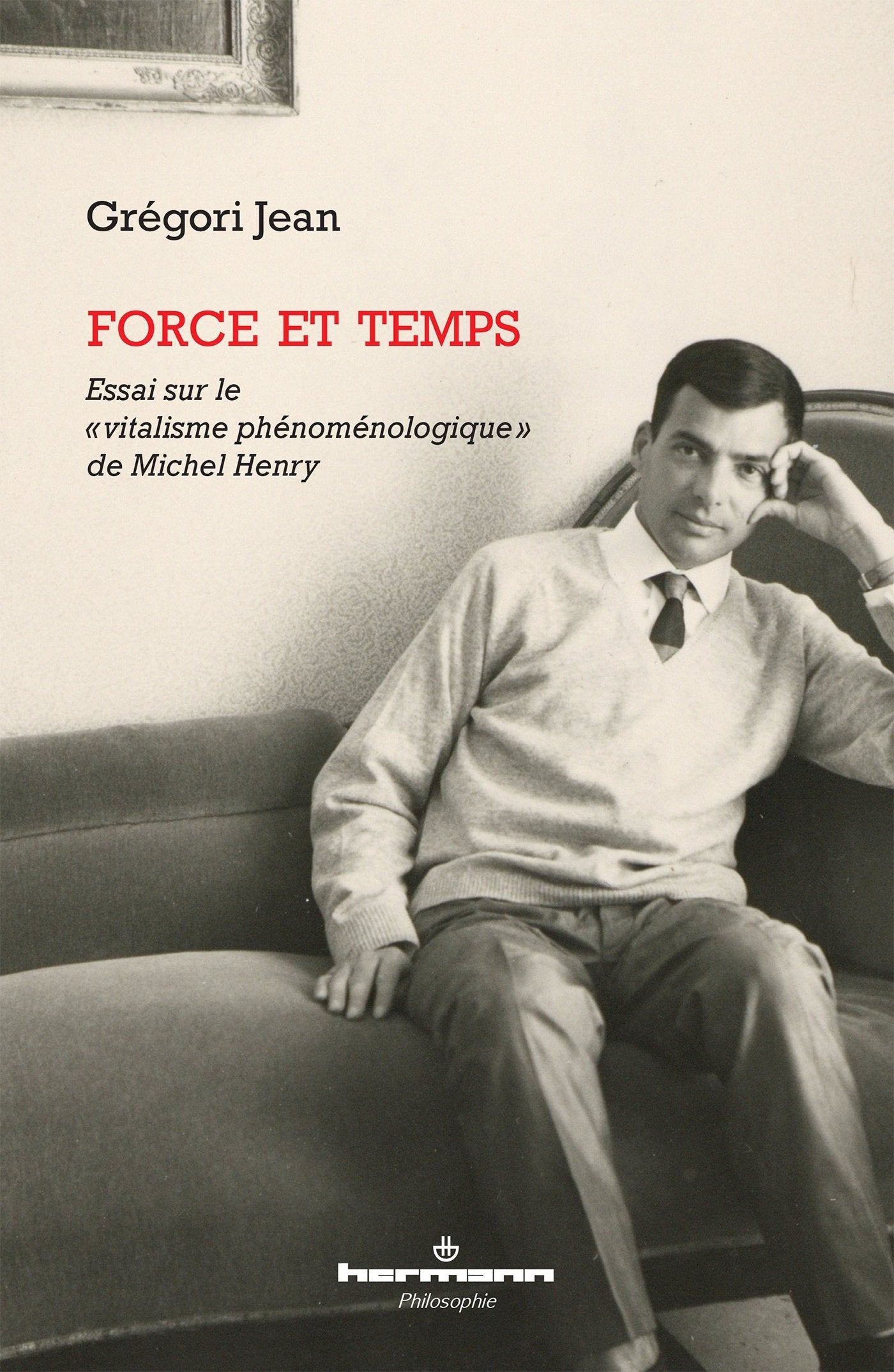 Force et temps: Essai sur le vitalisme phénoménologique de Michel Henry book