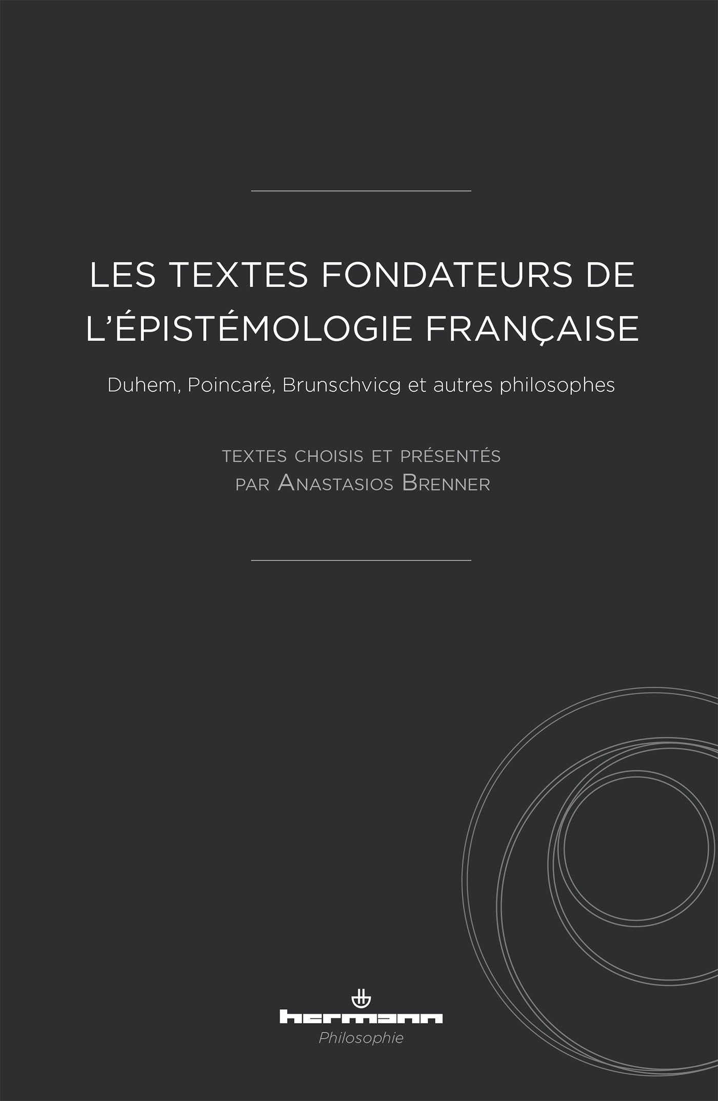 Les textes fondateurs de l'épistémologie française: anthologie: Duhem, Poincaré, Brunschvicg et autres philosophes (HR.HERM.PHILO.) Philosophy