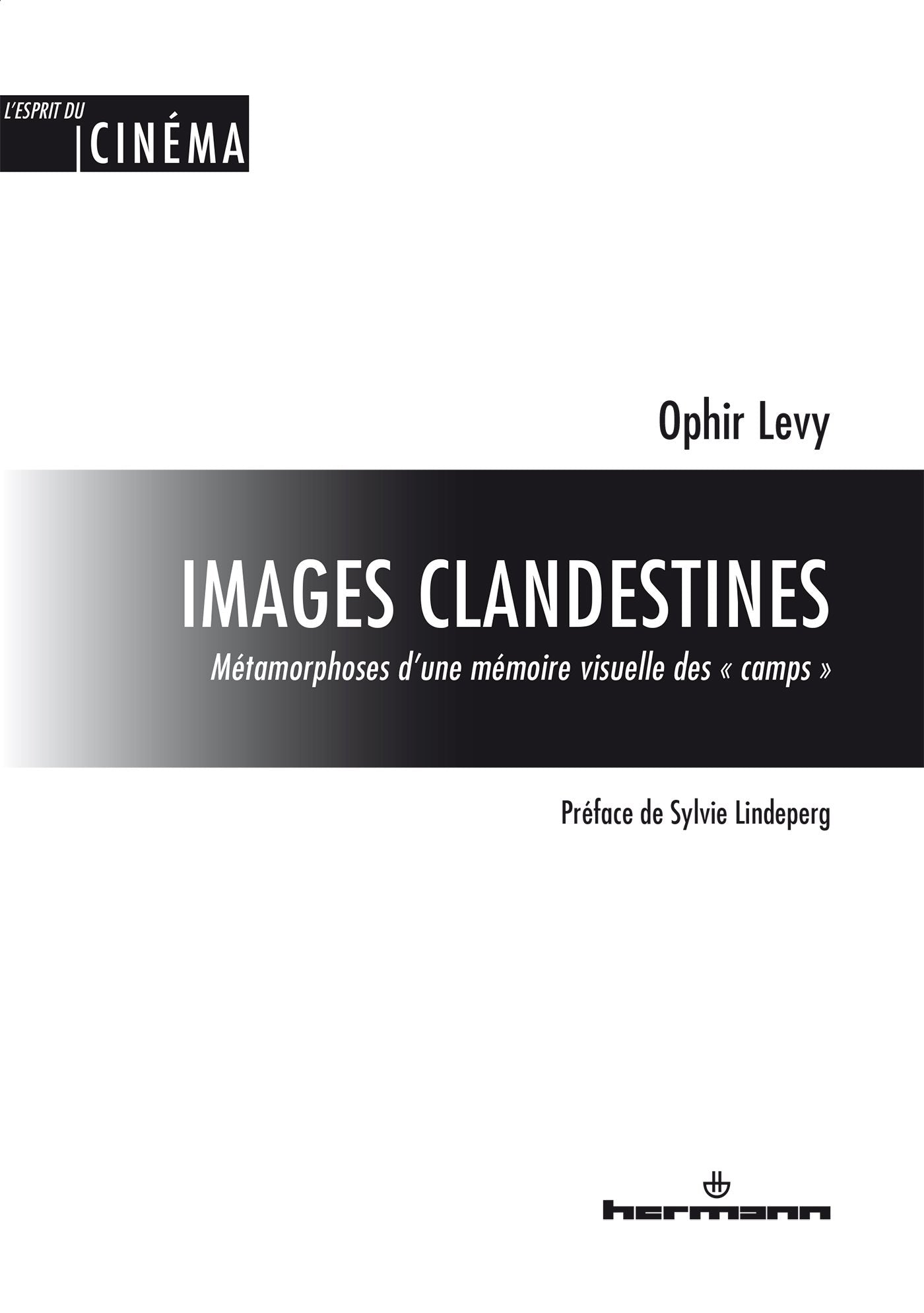 Images clandestines: Métamorphoses d'une mémoire visuelle des « camps » Film, Art & Culture