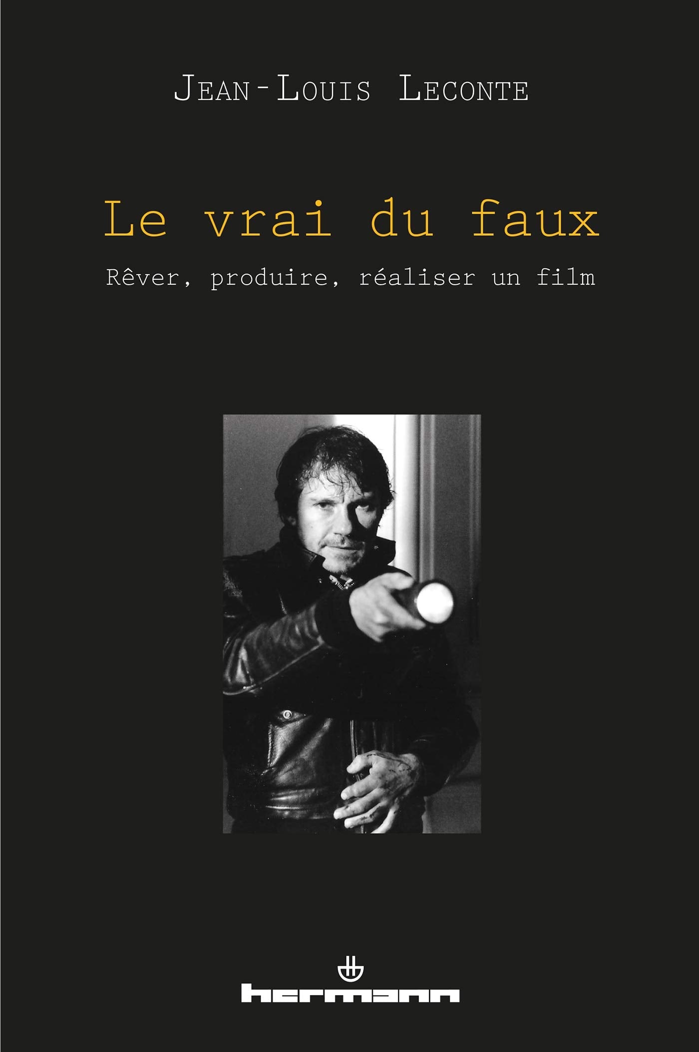 Le vrai du faux: Rêver, produire, réaliser un film book