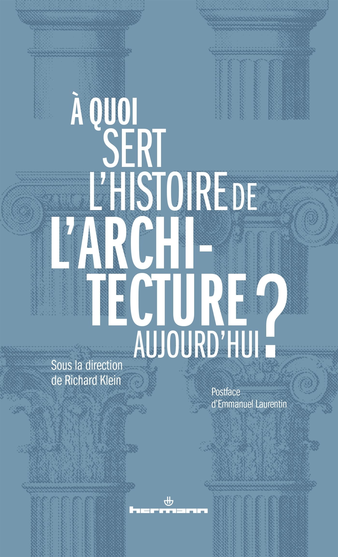 À quoi sert l'histoire de l'architecture aujourd'hui ? (HR.HORS COLLEC.) Architecture