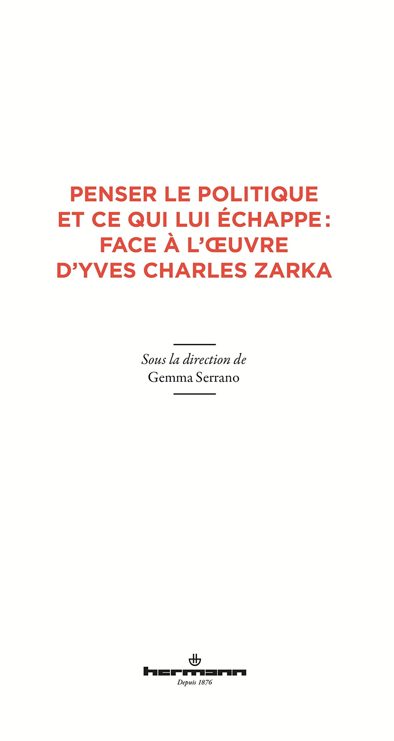 Penser le politique et ce qui lui échappe : face à l'oeuvre d'Yves Charles Zarka Books
