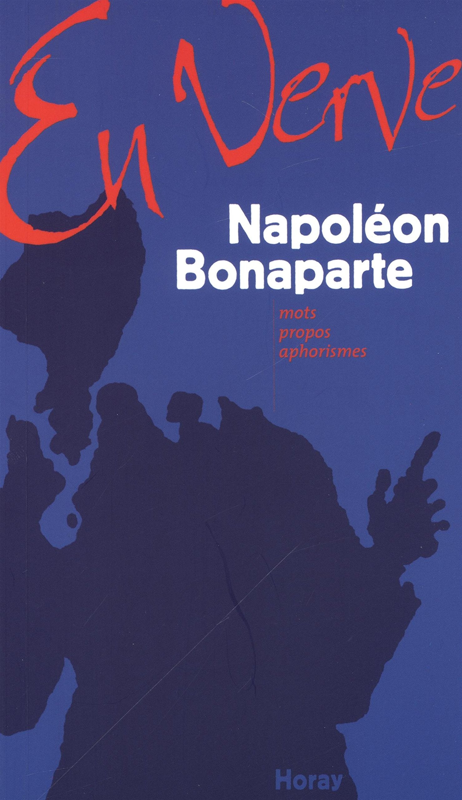 Napoléon Bonaparte en verve : Mots, propos, aphorisme Books