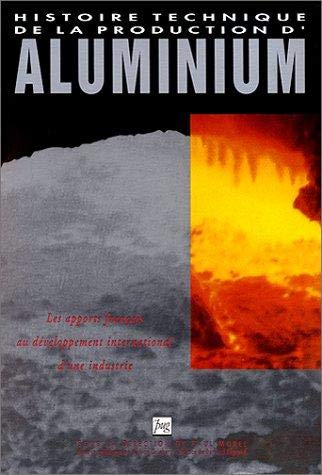 Histoire technique de la production d'aluminium : les apports français au développement international d'une industrie Books