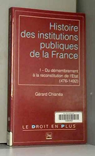 Histoire des institutions publiques de la France. Du démembrement à la reconstitution de l'Etat monarchique, 476-1492, tome 1 book