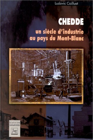 CHEDDE, UN SIECLE D'INDUSTRIE AU PAYS DU MONT BLANC: Un siècle d'industrie au pays du Mont-Blanc Books