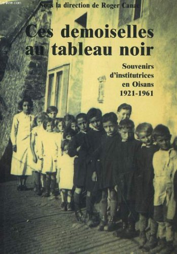 Ces demoiselles au tableau noir, souvenirs d'école en Oisans Non-fiction books