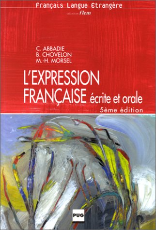 L'Expression française écrite et orale : exercices pour étudiants étrangers de niveau avancé Foreign Languages ​​& Dictionaries