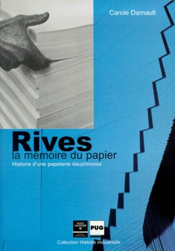 Rives, la mémoire du papier : histoire d'une papeterie dauphinoise Books