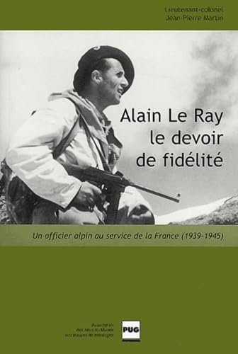 ALAIN LE RAY : UN OFFICIER ALPIN AU SERVICE DE LA France: Un officier alpin au service de la France (1939-1945) Books