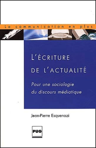 L'écriture de l'actualité : sociologie du discours médiatique book