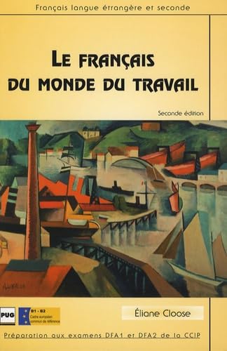 FRANCAIS DU MONDE DU TRAVAIL - EDITION REVUE ET AUGMENTEE: Préparation aux examens DFA1 et DFA2 de la CCIP Non-fiction