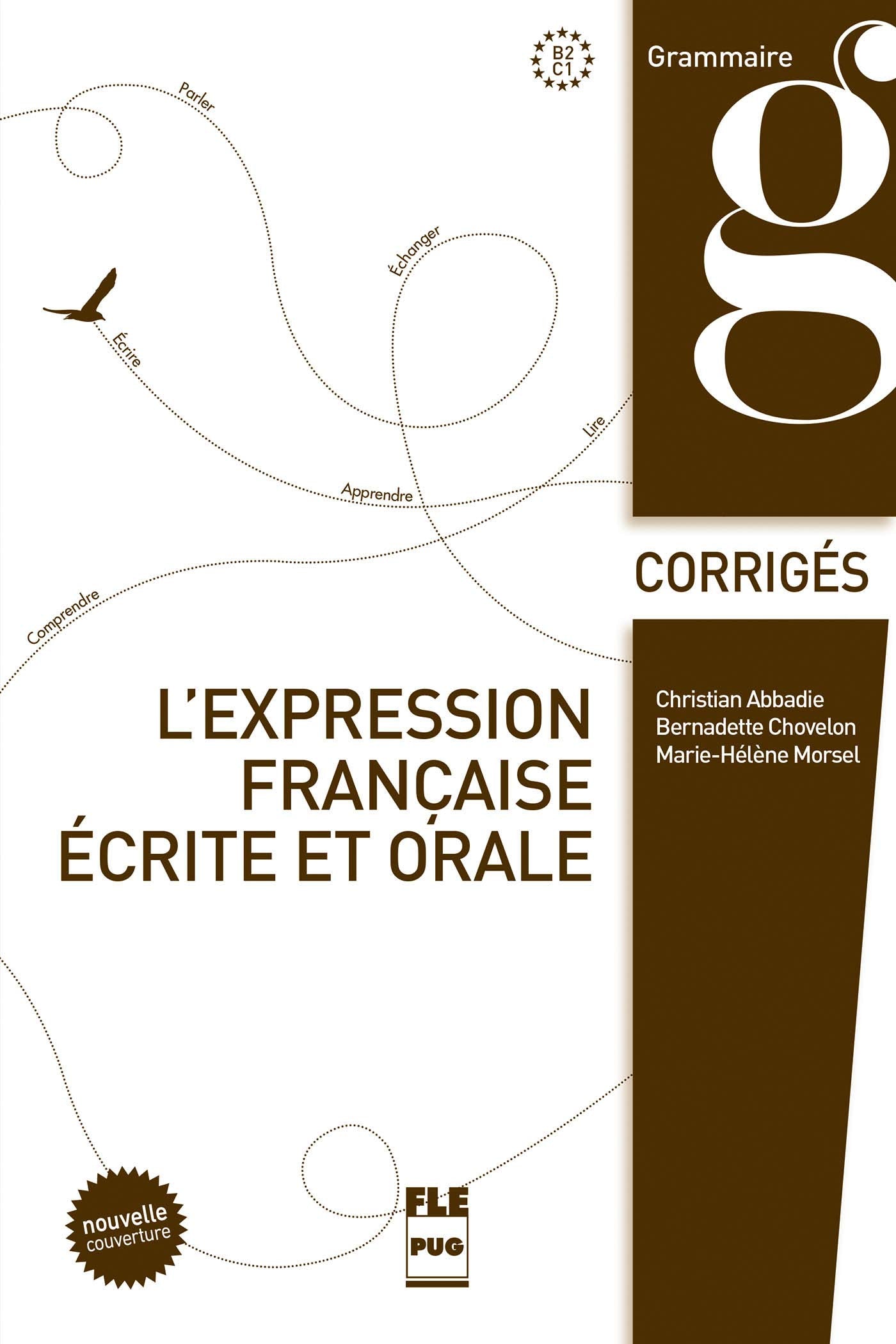 EXPRESSION FRANCAISE ECRITE ET ORALE -CORRIGES NOUVELLE COUV: Corrigé des exercices Reference Books