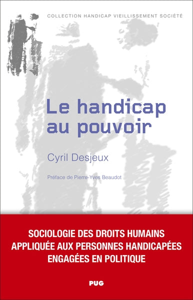 Le handicap au pouvoir : sociologie des droits humains appliquée aux personnes handicapées engagées en politique Books