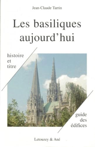 Les Basiliques Aujourd'Hui. L'Histoire, Le Titre, L'Honneur, Toutes Les Basiliques De France, Toutes Celles De Rome, Les Dernieres Mondiales book