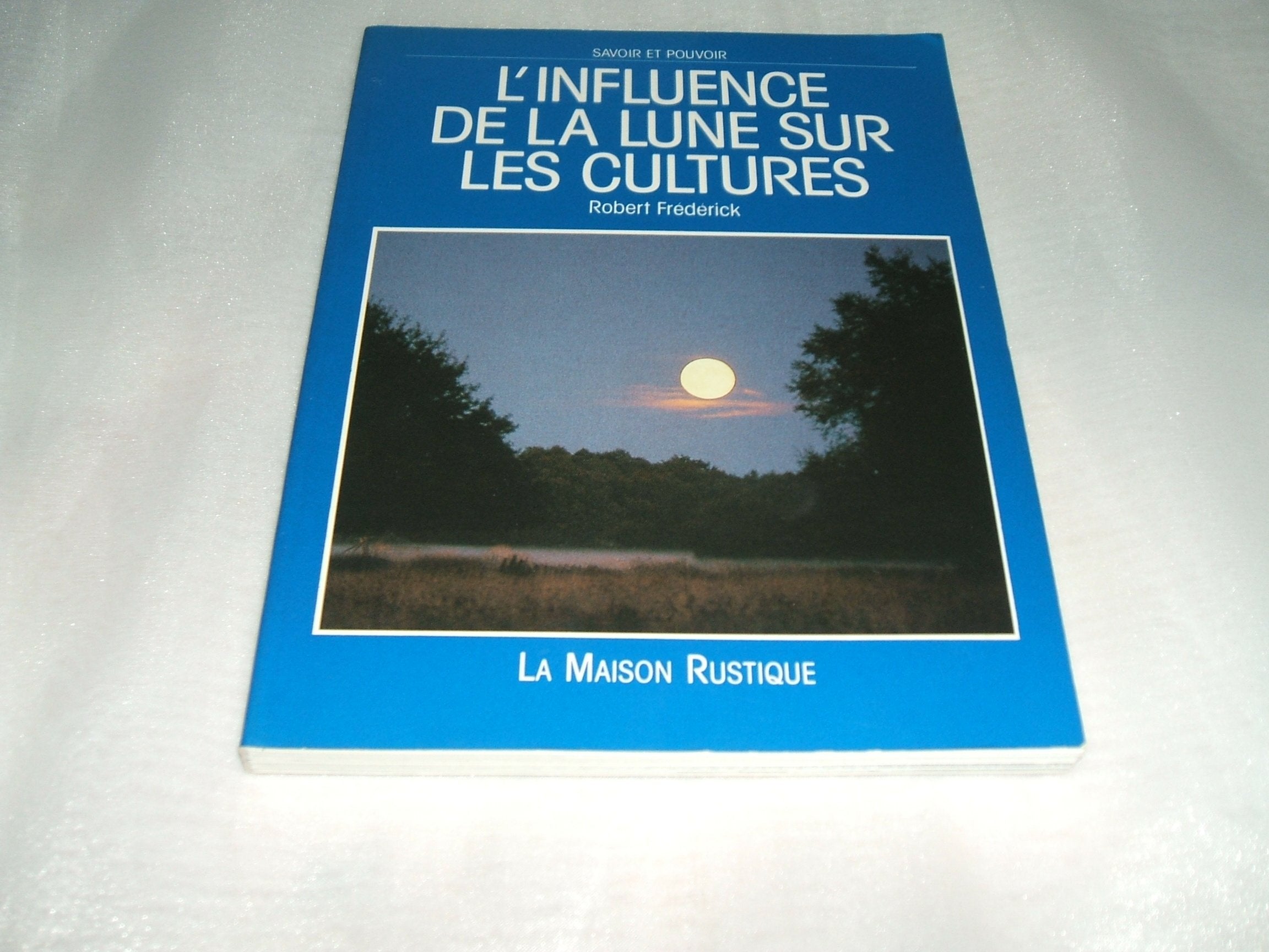 L'influence de la lune sur les cultures: - SAVOIR ET POUVOIR book