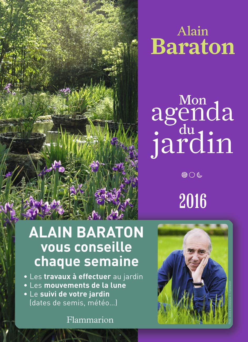 Mon agenda du jardin 2016: Alain Baraton vous conseille chaque semaine book