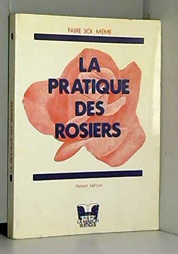 La Pratique des rosiers : Multiplication, taille, entretien (Faire soi-même) book