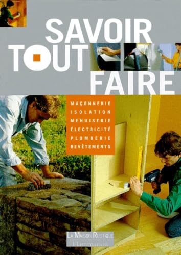 Savoir tout faire: MACONNERIE, TOITURE, MENUISERIE, ELECTRICITE, PLOMBERIE, EAU, Film, Art & Culture