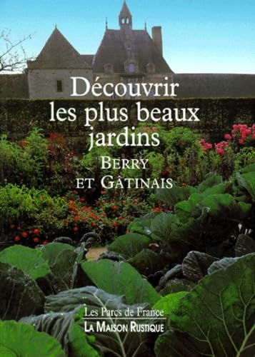 Decouvrir Les Plus Beaux Jardins. Berry Et Gatinais book