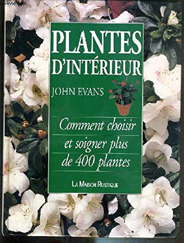 Plantes d'intérieur : comment choisir et soigner plus de 400 plantes book