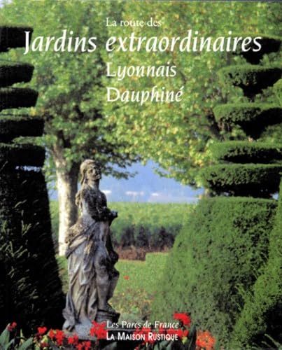 La Route Des Jardins Extraordinaires. Lyonnais, Dauphine book