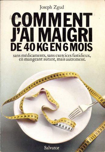 Comment j'ai maigri de 40 Kg en 6 mois : sans médicaments, sans exercices fastidieux, en mangeant autant mais autrement Books