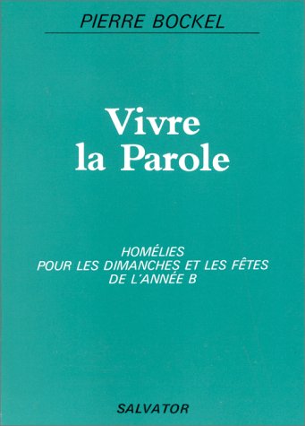 Vivre la parole : homélies pour les dimanches et les fêtes de l'année B Books