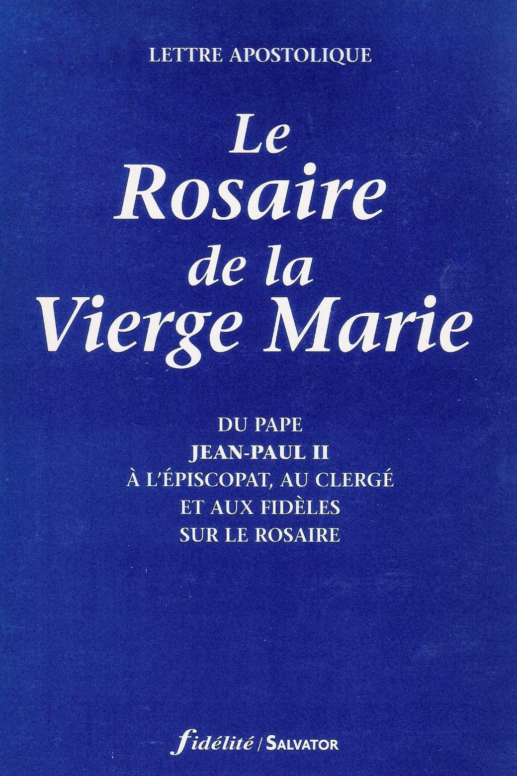 Le Rosaire de la Vierge Marie. Lettre apostolique du Pape Jean-Paul II à l'Episcopat, au clergé et aux fidèles sur le Rosaire book