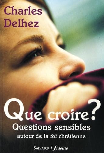 Que croire ? : Questions sensibles autour de la foi chrétienne book