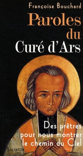 Paroles du curé d'Ars : Des prêtres pour nous montrer le chemin du Ciel book