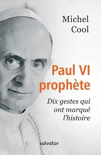 PAUL VI PROPHÈTE. DIX GESTES QUI ONT MARQUE L'HISTOIRE book