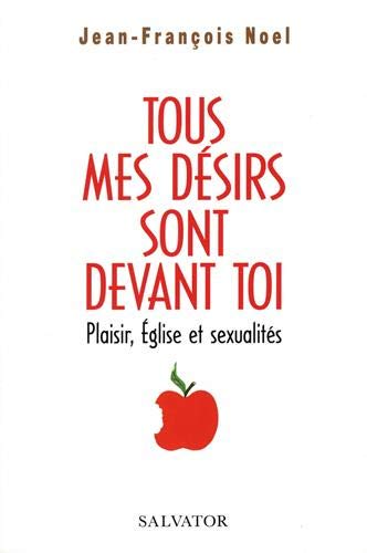 Tous mes désirs sont devant toi : plaisir, Eglise et sexualités book