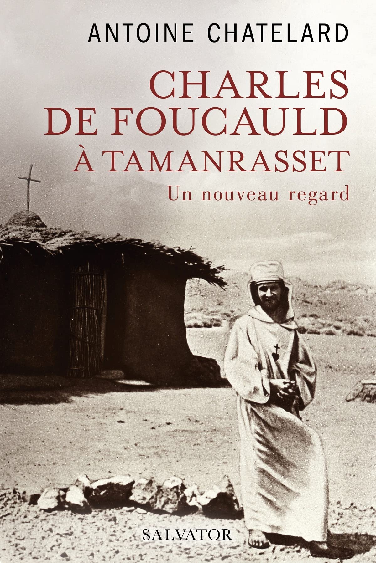 Charles de Foucauld à Tamanrasset: Un nouveau regard Religion & Esotericism