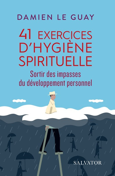 41 exercices d'hygiène spirituelle : sortir des impasses du développement personnel Books