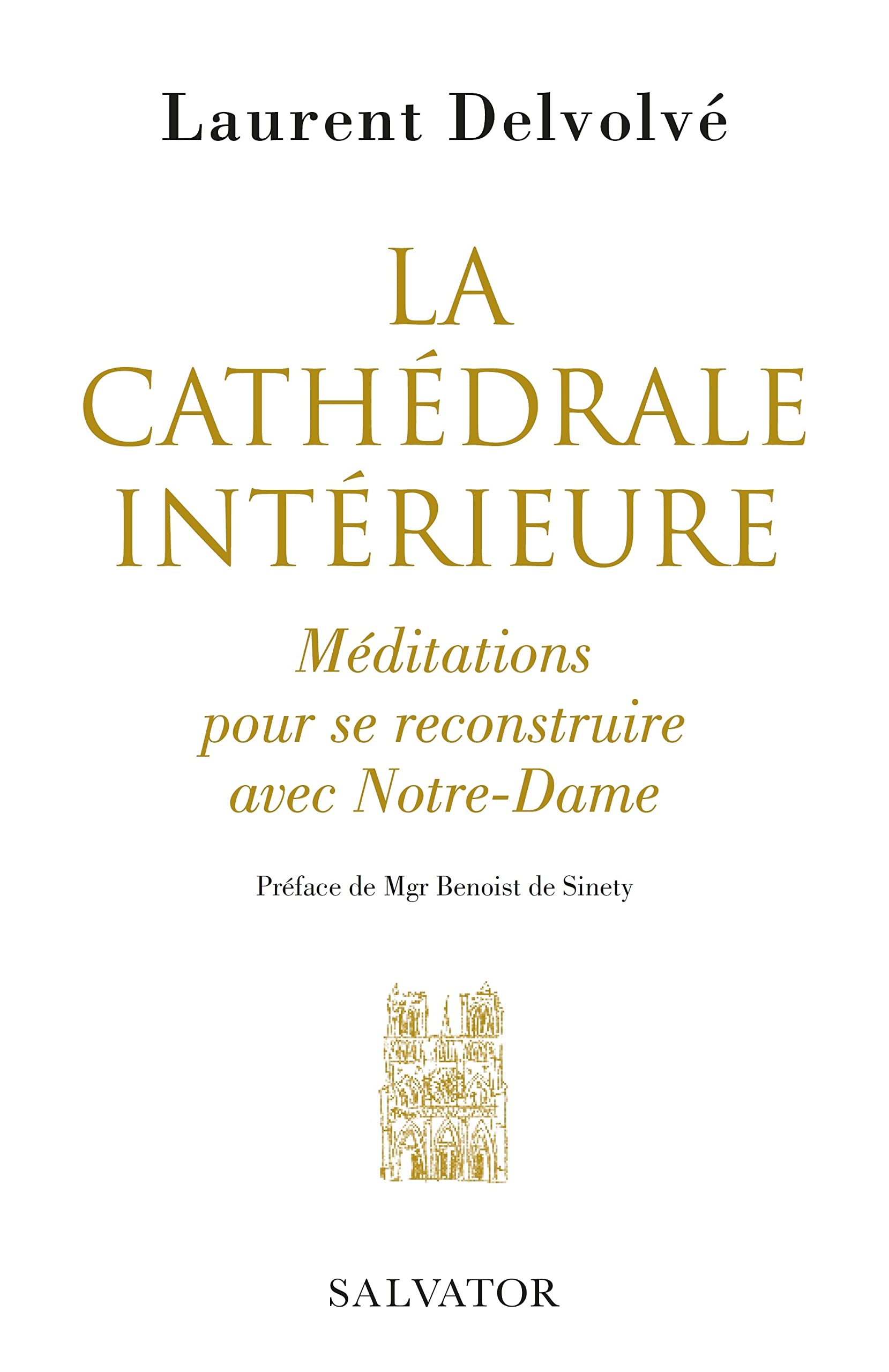 La cathédrale intérieure. Méditations pour se recostruire avec Notre-Dame: Méditations pour se reconstruire avec Notre-Dame Religion & Esotericism