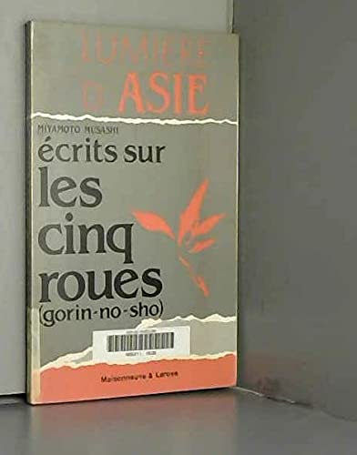 Ecrits sur les cinq roues : gorin-no-sho : le savoir-vaincre japonais par le plus grand samouraï de tous les temps Books