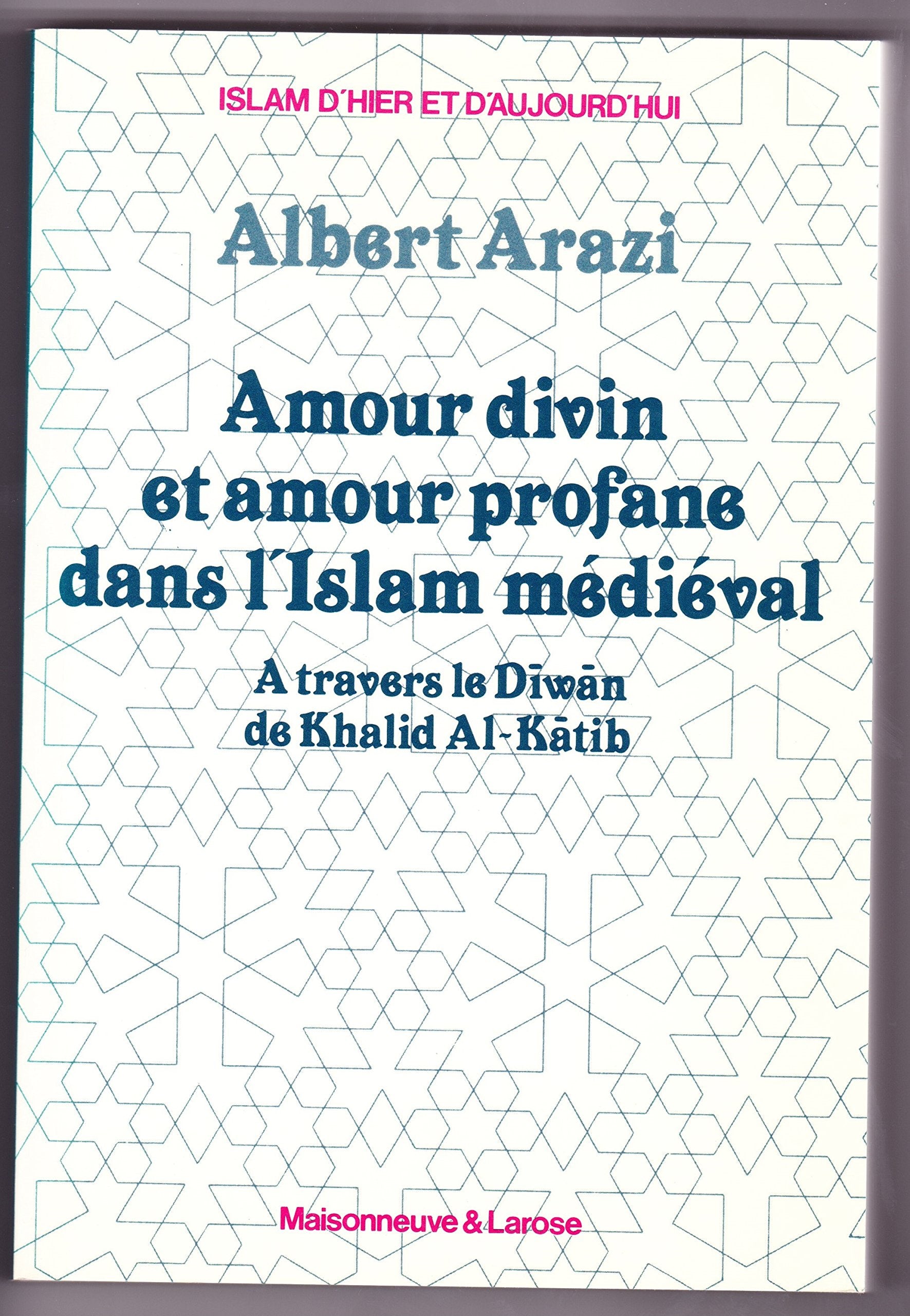 Amour Divin Et Amour Profane Dans L'Islam Medieval. A Travers Le "Diwan" De Khalid Al-Katib book