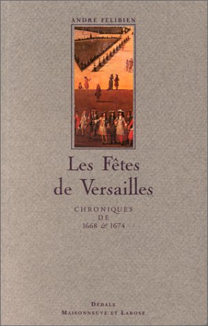 Les Fêtes de Versailles : Chroniques de 1668 et 1674. Relation de la Fête de Versailles (18 juillet 1668) . Les divertissements de Versailles (1674) book
