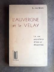L'auvergne et le velay : La vie populaire d'hier et d'avant hier book