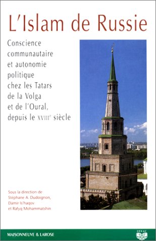 L'islam de Russie: Conscience communautaire et autonomie politique chez les Tatars de la Volga et de l'Oural, depuis le XVIIIe siècle, actes du colloque international de Qazan, 29 avril-1er juin 1996 Books
