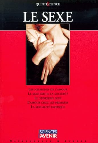 Le Sexe. Les neurones de l'amour. Le sexe fait-il la société ? Le troisième sexe. L'amour chez les primates. La sexualité exotique book