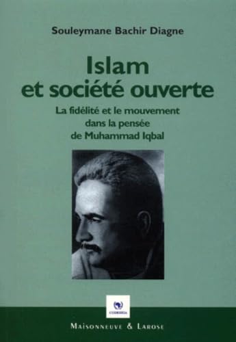 Islam Et Societe Ouverte. La Fidelite Et Le Mouvement Dans La Pensee De Muhammad Iqbal book