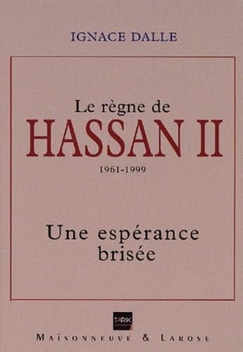 Le règne de Hassan II 1961-1999.: Une espérance brisée Books